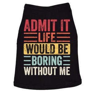 Admit It Life Would Be Boring Without Me, Funny Saying Retro Doggie Tank