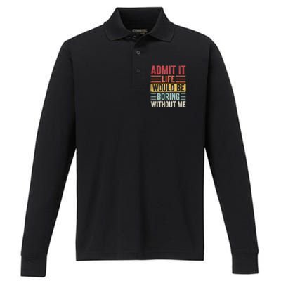 Admit It Life Would Be Boring Without Me, Funny Saying Retro Performance Long Sleeve Polo