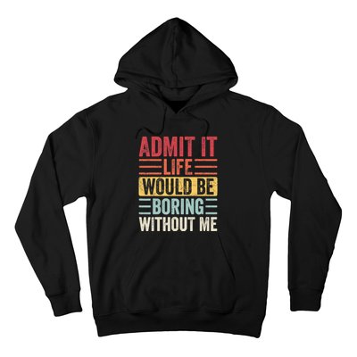 Admit It Life Would Be Boring Without Me, Funny Saying Retro Hoodie