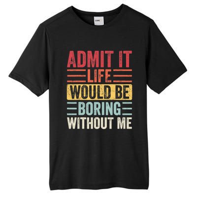 Admit It Life Would Be Boring Without Me, Funny Saying Retro Tall Fusion ChromaSoft Performance T-Shirt