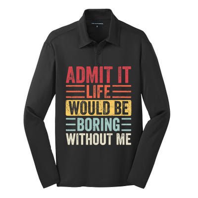 Admit It Life Would Be Boring Without Me, Funny Saying Retro Silk Touch Performance Long Sleeve Polo