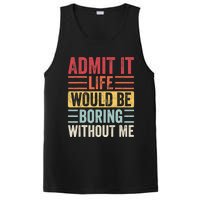 Admit It Life Would Be Boring Without Me, Funny Saying Retro PosiCharge Competitor Tank