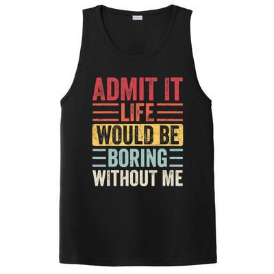 Admit It Life Would Be Boring Without Me, Funny Saying Retro PosiCharge Competitor Tank