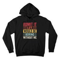 Admit It Life Would Be Boring Without Me, Funny Saying Retro Tall Hoodie