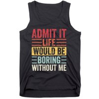 Admit It Life Would Be Boring Without Me, Funny Saying Retro Tank Top