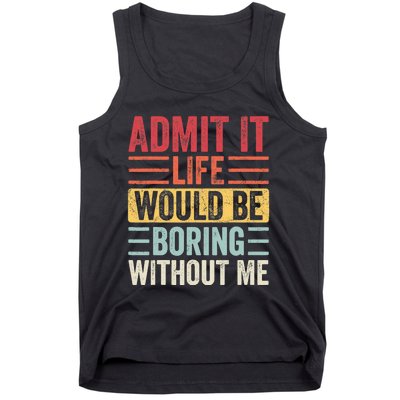 Admit It Life Would Be Boring Without Me, Funny Saying Retro Tank Top