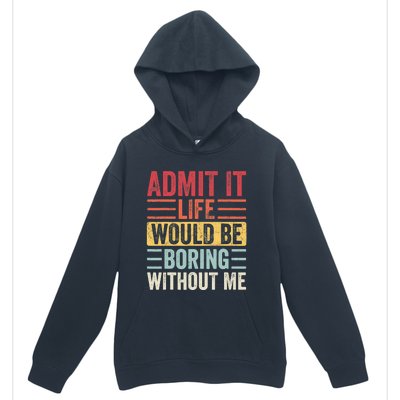 Admit It Life Would Be Boring Without Me, Funny Saying Retro Urban Pullover Hoodie