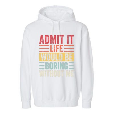 Admit It Life Would Be Boring Without Me, Funny Saying Retro Garment-Dyed Fleece Hoodie