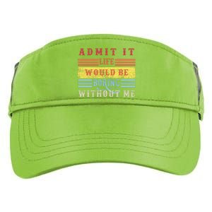 Admit It Life Would Be Boring Without Me, Funny Saying Retro Adult Drive Performance Visor