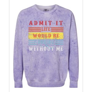 Admit It Life Would Be Boring Without Me, Funny Saying Retro Colorblast Crewneck Sweatshirt