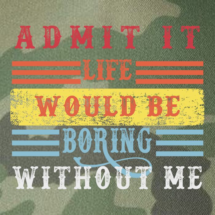 Admit It Life Would Be Boring Without Me, Funny Saying Retro Legacy Tie Dye Trucker Hat