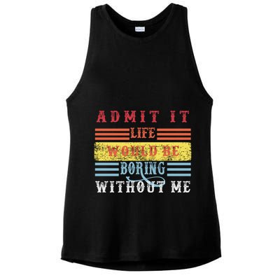 Admit It Life Would Be Boring Without Me, Funny Saying Retro Ladies PosiCharge Tri-Blend Wicking Tank