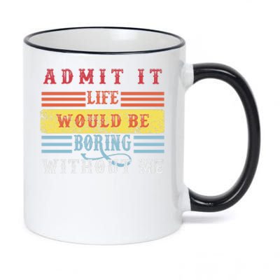 Admit It Life Would Be Boring Without Me, Funny Saying Retro 11oz Black Color Changing Mug