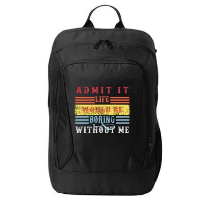 Admit It Life Would Be Boring Without Me, Funny Saying Retro City Backpack