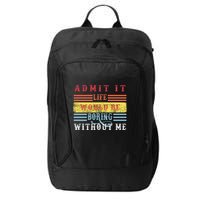 Admit It Life Would Be Boring Without Me, Funny Saying Retro City Backpack