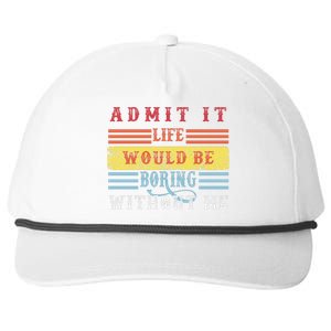 Admit It Life Would Be Boring Without Me, Funny Saying Retro Snapback Five-Panel Rope Hat