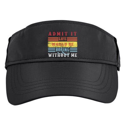 Admit It Life Would Be Boring Without Me, Funny Saying Retro Adult Drive Performance Visor