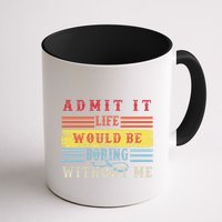 Admit It Life Would Be Boring Without Me, Funny Saying Retro Mug