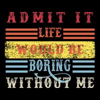 Admit It Life Would Be Boring Without Me, Funny Saying Retro Mug