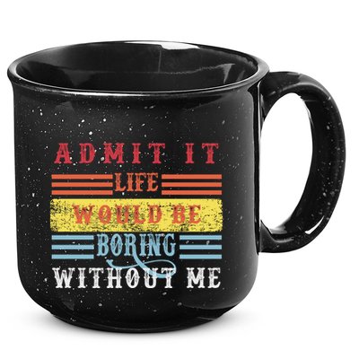 Admit It Life Would Be Boring Without Me, Funny Saying Retro 15oz Campfire Ceramic Mug