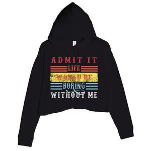 Admit It Life Would Be Boring Without Me, Funny Saying Retro Crop Fleece Hoodie