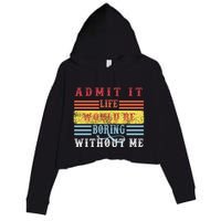 Admit It Life Would Be Boring Without Me, Funny Saying Retro Crop Fleece Hoodie