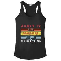 Admit It Life Would Be Boring Without Me, Funny Saying Retro Ladies PosiCharge Competitor Racerback Tank