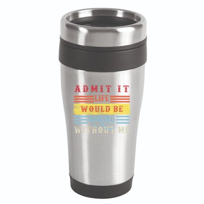 Admit It Life Would Be Boring Without Me, Funny Saying Retro 16oz Travel Tumbler