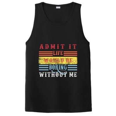 Admit It Life Would Be Boring Without Me, Funny Saying Retro PosiCharge Competitor Tank