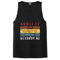 Admit It Life Would Be Boring Without Me, Funny Saying Retro PosiCharge Competitor Tank