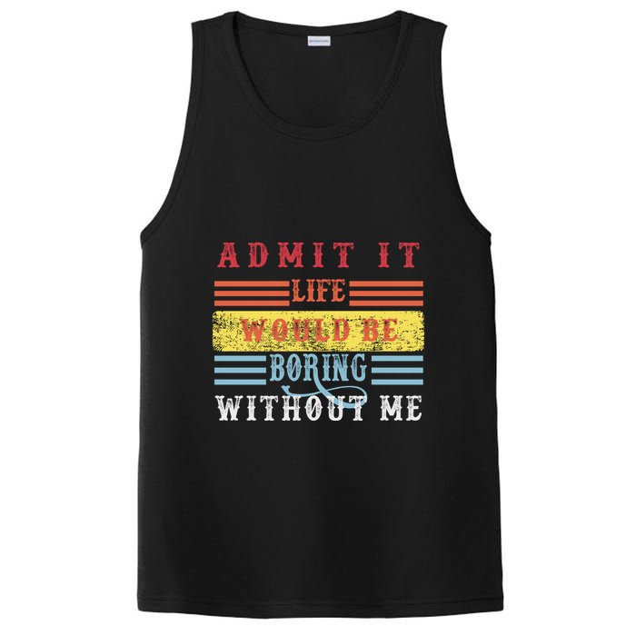 Admit It Life Would Be Boring Without Me, Funny Saying Retro PosiCharge Competitor Tank
