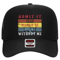 Admit It Life Would Be Boring Without Me, Funny Saying Retro Trucker Hat