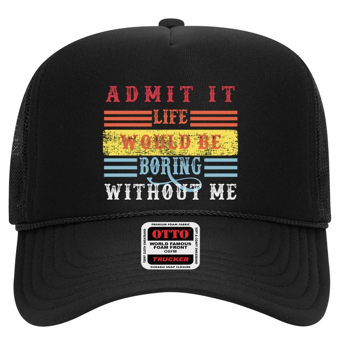 Admit It Life Would Be Boring Without Me, Funny Saying Retro Trucker Hat