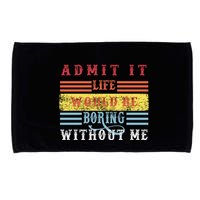 Admit It Life Would Be Boring Without Me, Funny Saying Retro Microfiber Hand Towel