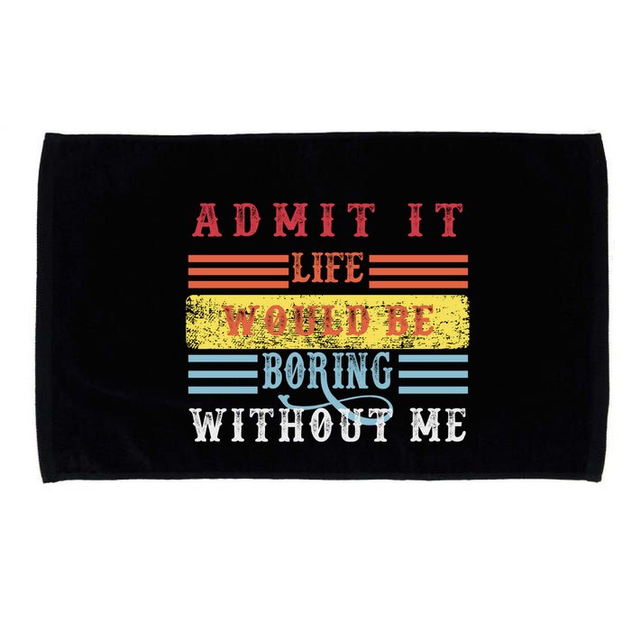 Admit It Life Would Be Boring Without Me, Funny Saying Retro Microfiber Hand Towel