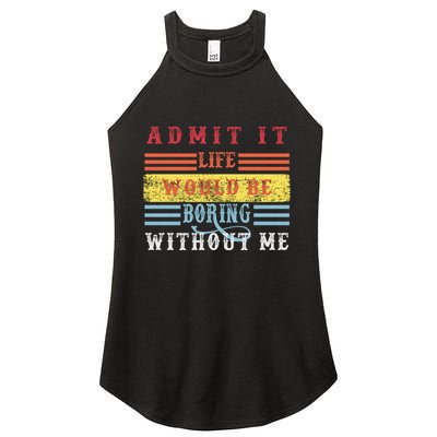Admit It Life Would Be Boring Without Me, Funny Saying Retro Women's Perfect Tri Rocker Tank