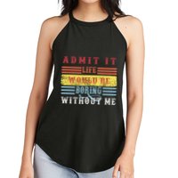 Admit It Life Would Be Boring Without Me, Funny Saying Retro Women's Perfect Tri Rocker Tank