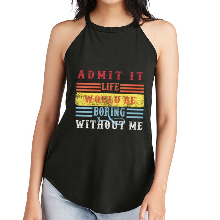Admit It Life Would Be Boring Without Me, Funny Saying Retro Women's Perfect Tri Rocker Tank