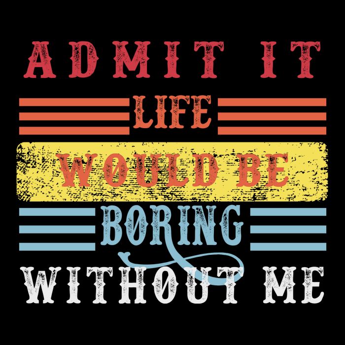 Admit It Life Would Be Boring Without Me, Funny Saying Retro Wool Snapback Cap