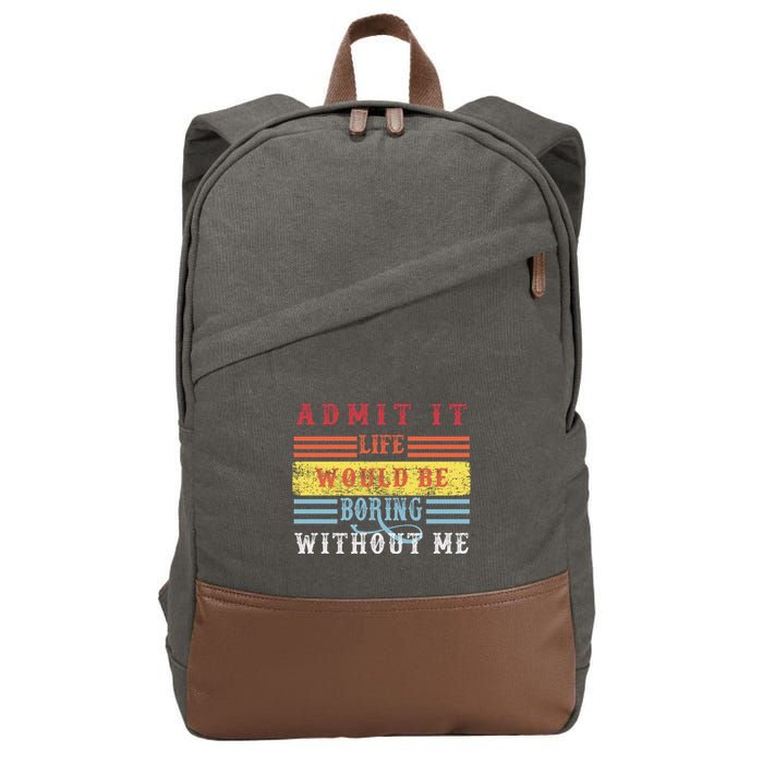 Admit It Life Would Be Boring Without Me, Funny Saying Retro Cotton Canvas Backpack