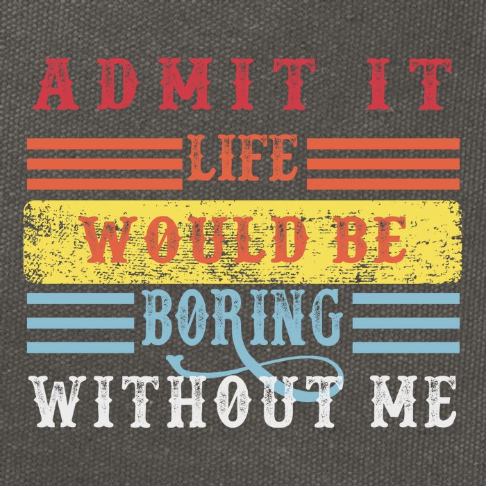 Admit It Life Would Be Boring Without Me, Funny Saying Retro Cotton Canvas Backpack