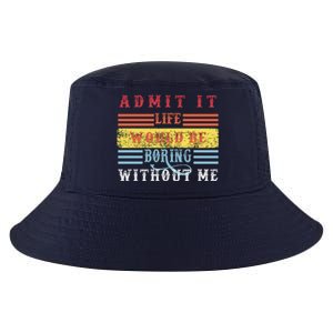 Admit It Life Would Be Boring Without Me, Funny Saying Retro Cool Comfort Performance Bucket Hat