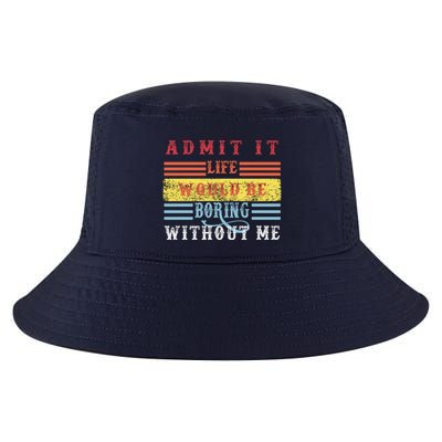 Admit It Life Would Be Boring Without Me, Funny Saying Retro Cool Comfort Performance Bucket Hat