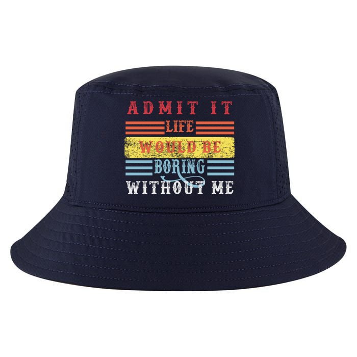 Admit It Life Would Be Boring Without Me, Funny Saying Retro Cool Comfort Performance Bucket Hat