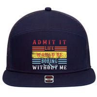 Admit It Life Would Be Boring Without Me, Funny Saying Retro 7 Panel Mesh Trucker Snapback Hat