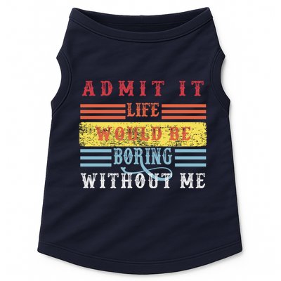 Admit It Life Would Be Boring Without Me, Funny Saying Retro Doggie Tank