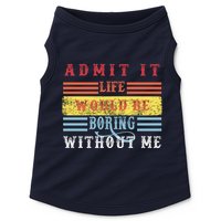 Admit It Life Would Be Boring Without Me, Funny Saying Retro Doggie Tank