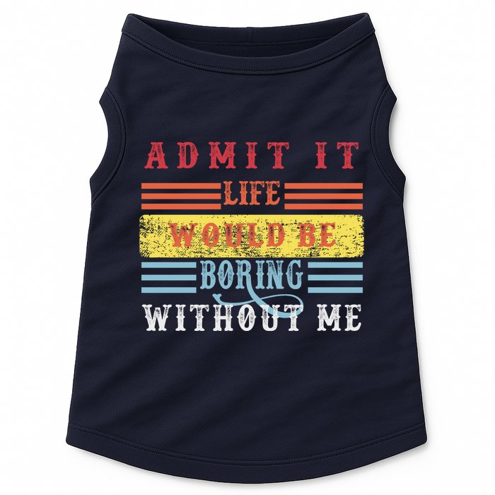 Admit It Life Would Be Boring Without Me, Funny Saying Retro Doggie Tank