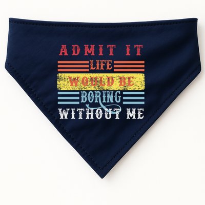 Admit It Life Would Be Boring Without Me, Funny Saying Retro USA-Made Doggie Bandana