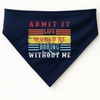 Admit It Life Would Be Boring Without Me, Funny Saying Retro USA-Made Doggie Bandana